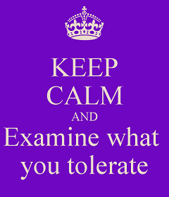 Poster saying "keep calm and examine what you tolerate"