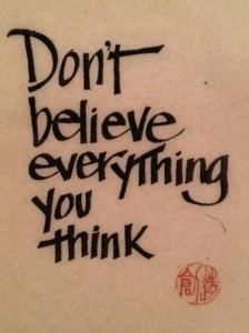Photo of a poster saying don't believe everything you think